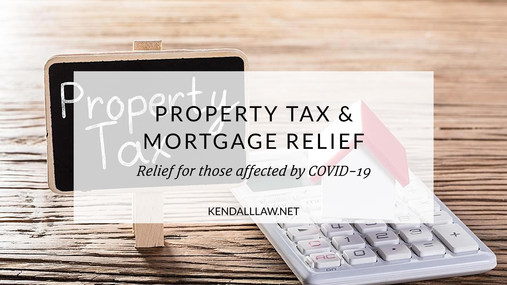 Property Tax Mortgage Relief For Those Affected By COVID 19 Kendall Law